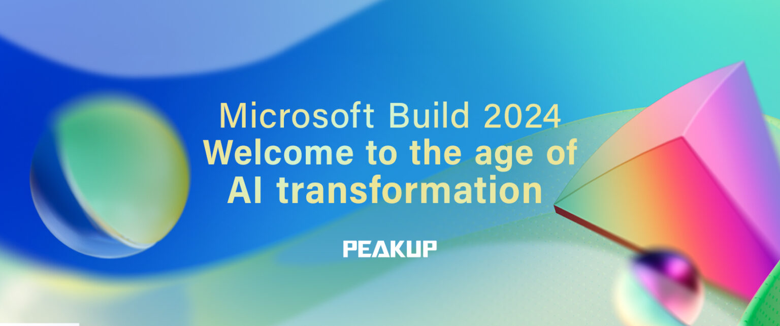 Microsoft Build 2024: Key Topics - PEAKUP TEKNOLOJİ A.Ş.